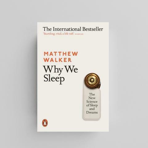 Why We Sleep: The New Science of Sleep and Dreams by Matthew Walker